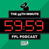 The 59th Minute FPL Podcast - FPL General