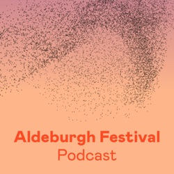 The Aldeburgh Festival Podcast