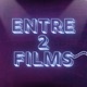 ENTRE 2 FILMS