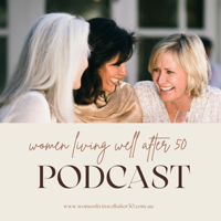 Women Living Well After 50 Podcast podcast