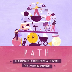 PATH, le podcast qui questionne le bien-être des (futurs) parents au travail