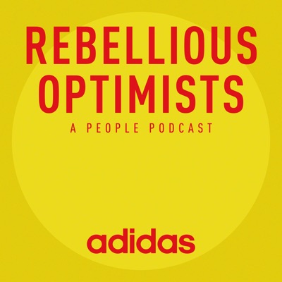 Rebellious Optimists - A People Podcast from adidas Rebellious Optimists - A People Podcast from adidas