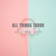 All Things Taboo