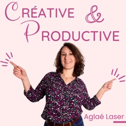 C'est quoi le podcast Créative et Productive ?