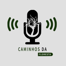 Podcast Caminhos da Floresta - Encerramento 2022