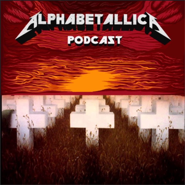 Alphabetallica: A-Z Metallica Podcast