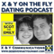 X & Y On The Fly - Dating Podcast | Love | Sex | Relationships