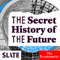 The Secret History of the Future