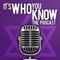 It's Who You Know! The Podcast
