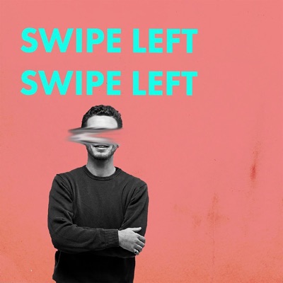 Swipe Left Swipe Left Swipe Left Swipe Left