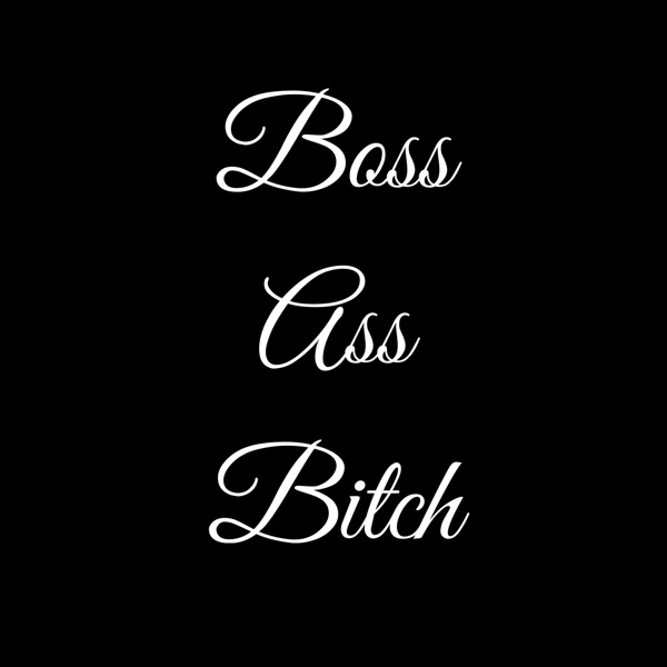 Boss Ass Bitch Podcast