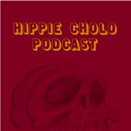 Hippie Cholo Podcast On Apple Podcasts - 