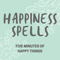 Happiness Spells & Good Things: Positive, Happy Things for Fans of ASMR, Positivity, Anti-Anxiety, Guided Meditation, Relaxin