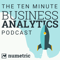 The 10 Minute Business Analytics Podcast | Data Analytics, Big Data, Data Visualization, Data Warehousing