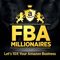 Amazon FBA Millionaires: Quit your day job and enjoy the FBA Millionaire lifestyle