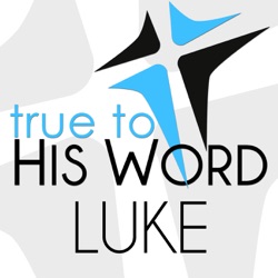 Gospel of Luke - Verse by Verse with Pastor Brian Larson - True To His Word