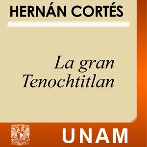 La gran Tenochtitlan:UNAM