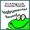 Instrumental Rewind Archives - It's A Frog's Life Acoustic Podcast artwork