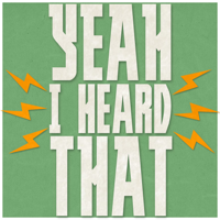 Yeah I Heard That podcast