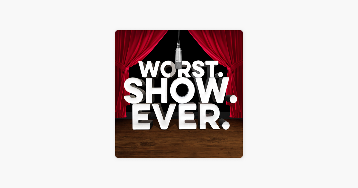 ‎Worst. Show. Ever. On Apple Podcasts