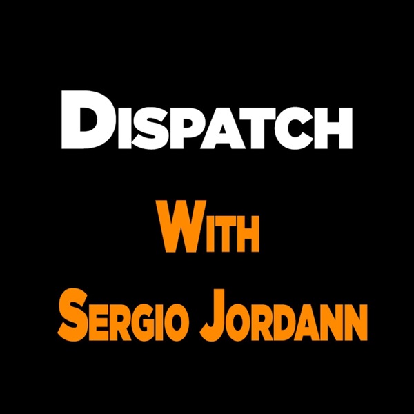 Dispatch with Sergio Jordann