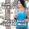 Weight Loss and The Mind 3.0 | Diet | Fitness | Health | Exercise | NLP | Healthy Thoughts and More