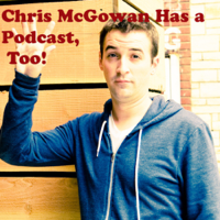 Chris McGowan Has Podcast, Too podcast