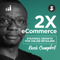 2X eCommerce Podcast - Expert Advice, Interviews, and Training to Grow and Scale Online Retail Businesses