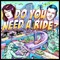 Do You Need A Ride?