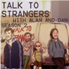 Talk to Strangers with Alan & Dan artwork