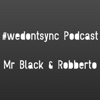 #wedontsync Podcast by Mr Black and Robberto artwork