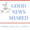 Good News Shared, conversations with inspirational people giving back to the community