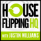The House Flipping HQ Podcast with Justin Williams - Better than Donald Trump, Robert Kiyosaki from Rich Dad Poor Dad, Dave R