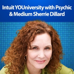 Intuit YOU-niversity with Psychic, Medium and Medical Intuitive Sherrie Dillard