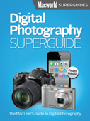 Digital Photography Superguide, Fourth Edition - Macworld Editors