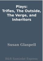 Susan Glaspell - Plays: Trifles, The Outside, The Verge, and Inheritors artwork