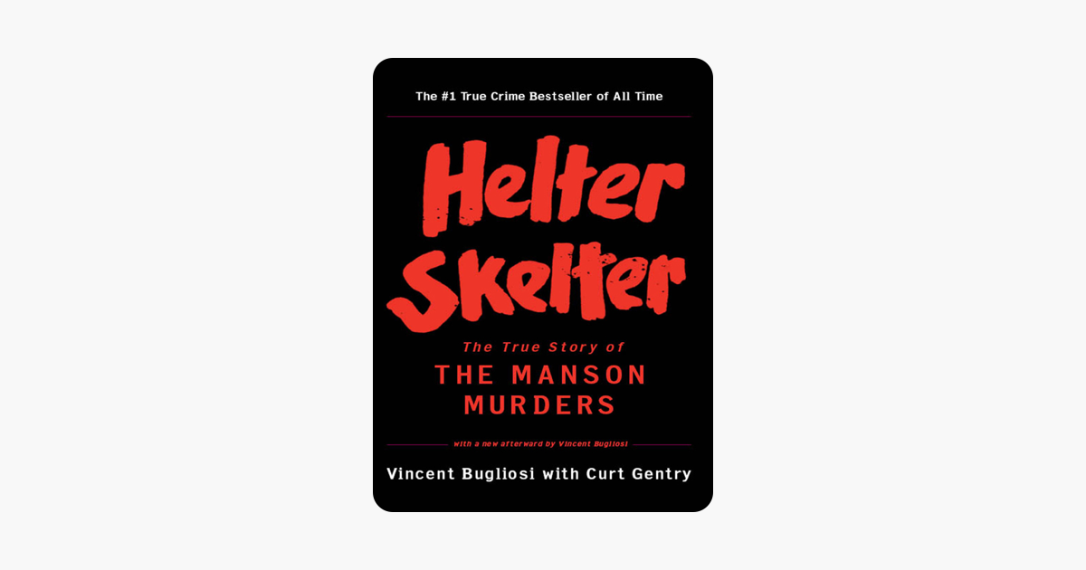 Helter Skelter: The True Story of the Manson Murders - Vincent Bugliosi & Curt Gentry Helter Skelter: The True Story of the Manson Murders - Vincent Bugliosi & Curt Gentry