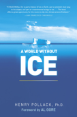 A World Without Ice - Henry Pollack, Ph.D.