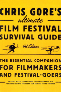 Chris Gore's Ultimate Film Festival Survival Guide, 4th edition - Chris Gore Chris Gore's Ultimate Film Festival Survival Guide, 4th edition - Chris Gore