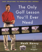 The Only Golf Lesson You'll Ever Need - Hank Haney & John Huggan