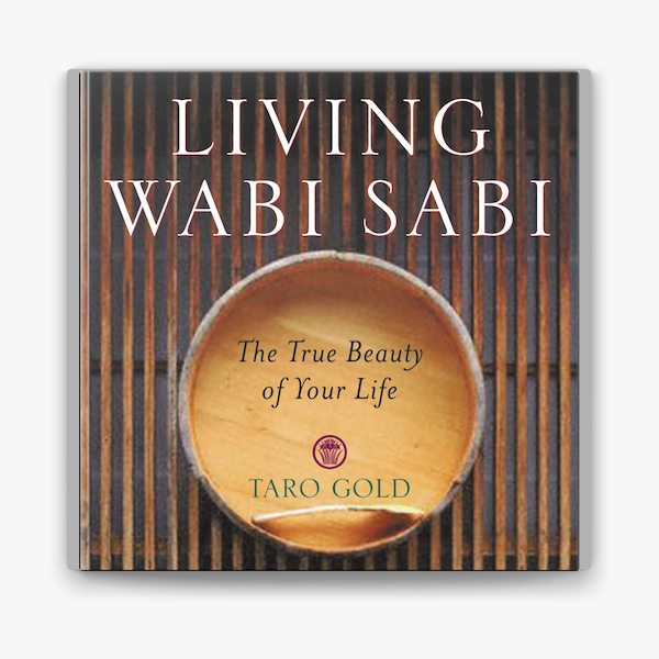 Living Wabi Sabi The True Beauty Of Your Life By Taro Gold