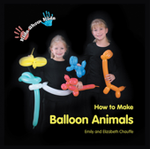 Kids Show Kids How to Make Balloon Animals - Emily Chauffe & Elizabeth Chauffe