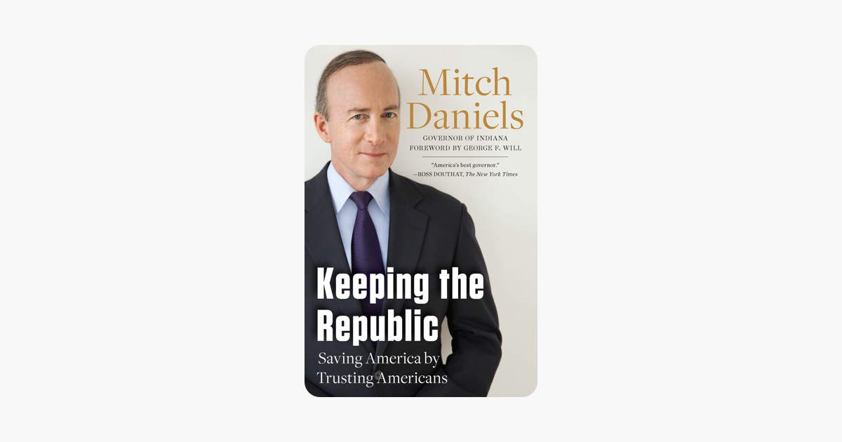 Keeping the Republic - Mitch Daniels Keeping the Republic - Mitch Daniels