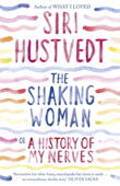 The Shaking Woman or A History of My Nerves - Siri Hustvedt