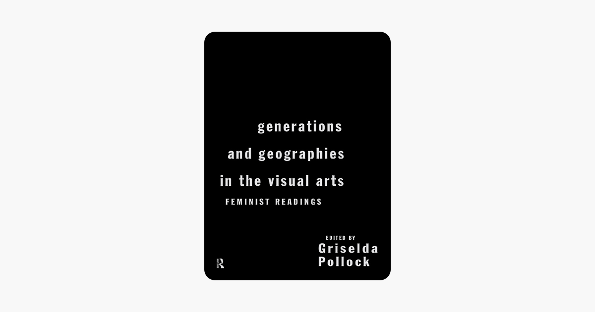 Generations and Geographies in the Visual Arts: Feminist Readings