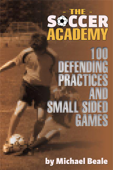 The Soccer Academy: 100 Defending Practices and Small Sided Games - Michael Beale