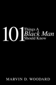 101 Things A Black Man Should Know - Marvin D. Woodard
