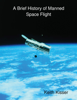A Brief History of Manned Space Flight - Keith Kisser