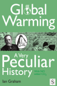 Global Warming, A Very Peculiar History - Ian Graham