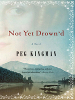 Peg Kingman - Not Yet Drown'd: A Novel artwork
